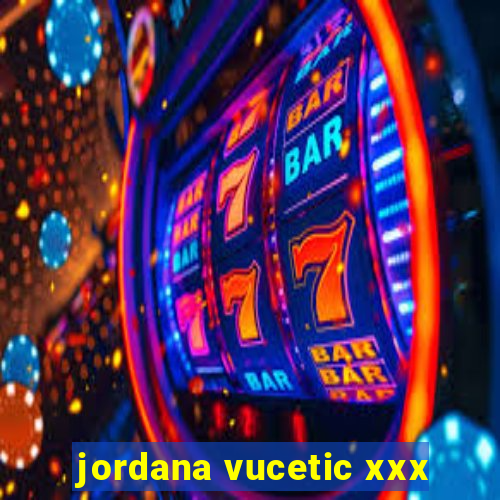 jordana vucetic xxx